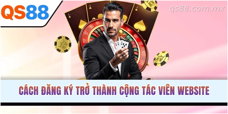 Hướng dẫn đăng ký trở thành đại lý và cộng tác viên QS88