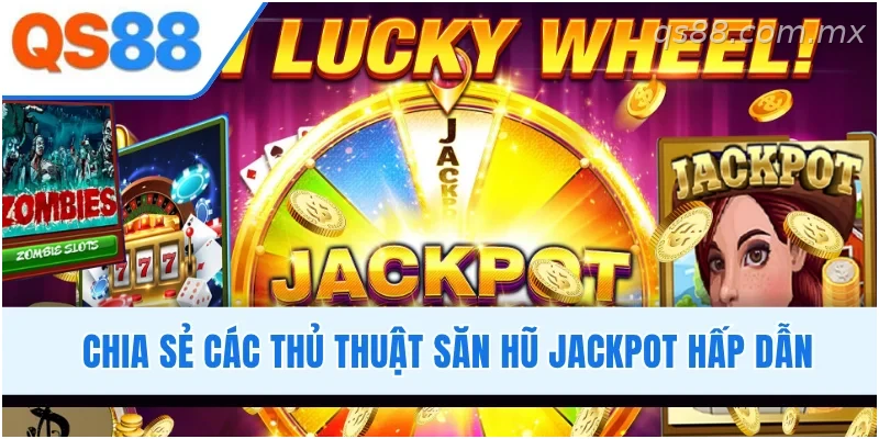 Những kinh nghiệm và thủ thuật săn jackpot tại nổ hũ QS88