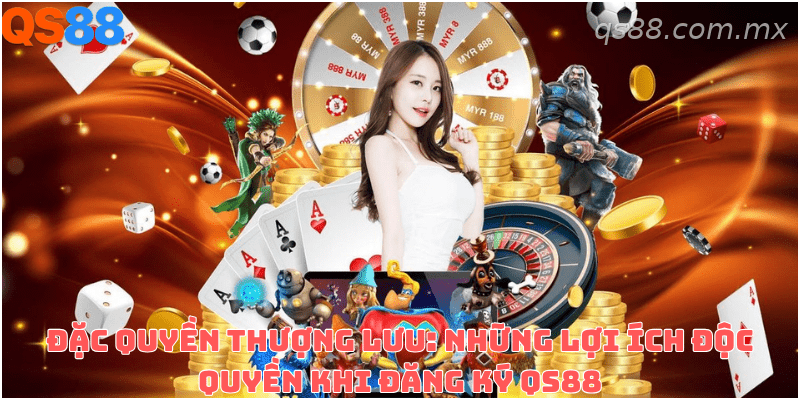 Những lợi ích nổi bật khi sở hữu tài khoản thành viên QS88