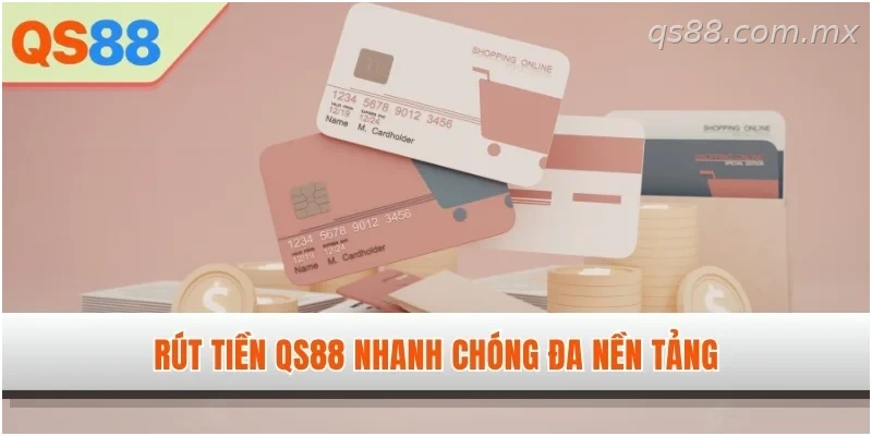 Hướng dẫn rút tiền QS88 nhanh chóng trên nhiều nền tảng