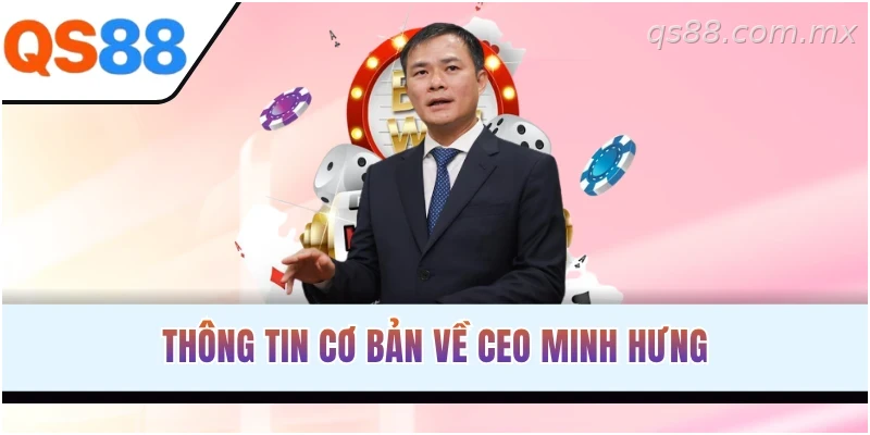 Thông tin giới thiệu về CEO Minh Hưng và quá trình phát triển QS88