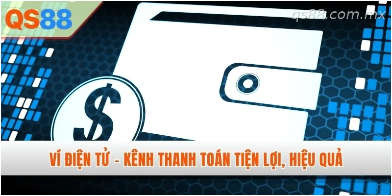 Ví điện tử hỗ trợ giao dịch rút tiền thuận tiện tại QS88